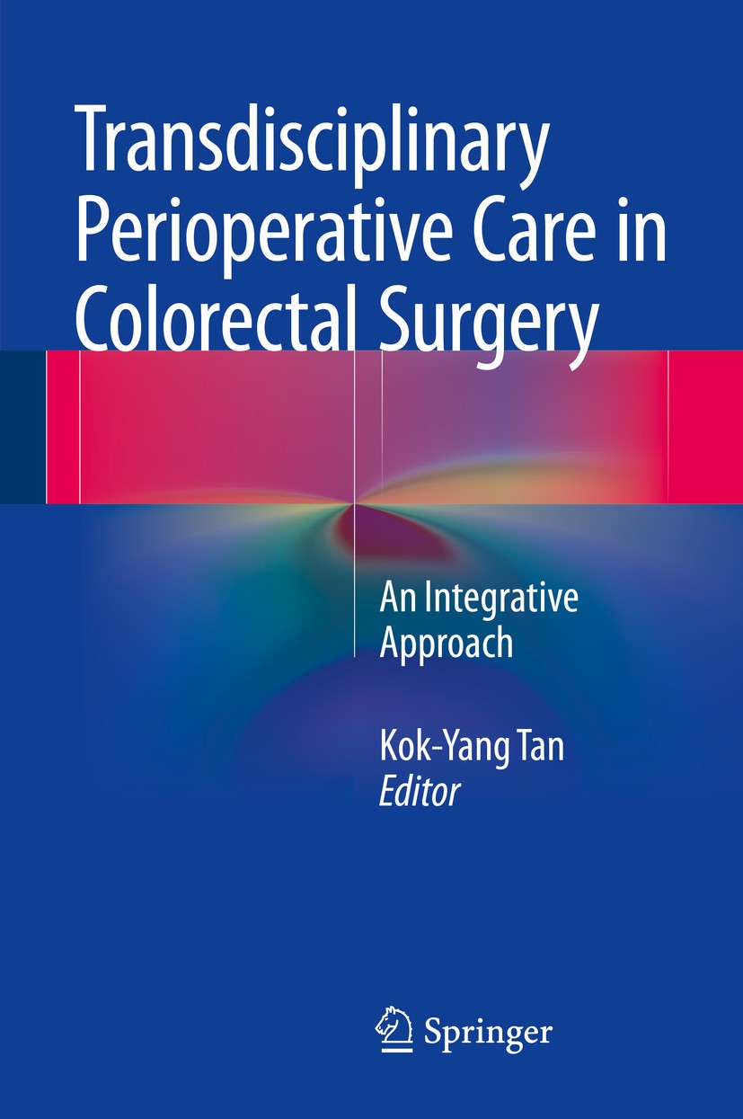 Titlebook: Transdisciplinary Perioperative Care in Colorectal Surgery; An Integrative Appro Kok-Yang Tan Book 2015 Springer-Verlag Berlin Heidelberg 2 Titlebook: Transdisciplinary Perioperative Care in Colorectal Surgery; An Integrative Appro Kok-Yang Tan Book 2015 Springer-Verlag Berlin Heidelberg 2