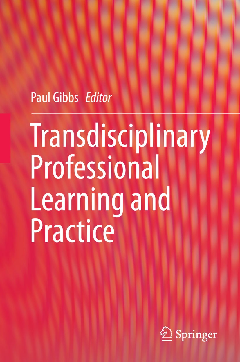 Titlebook: Transdisciplinary Professional Learning and Practice; Paul Gibbs Book 2015 Springer International Publishing Switzerland 2015 cross-discip Titlebook: Transdisciplinary Professional Learning and Practice; Paul Gibbs Book 2015 Springer International Publishing Switzerland 2015 cross-discip