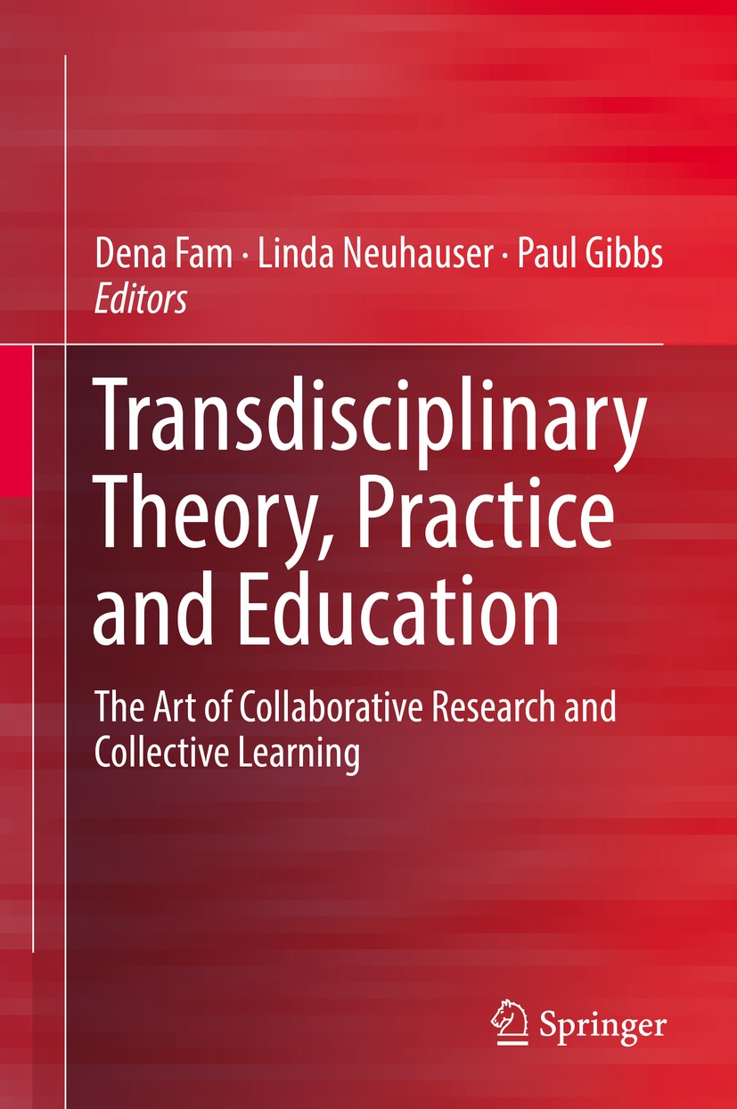 Titlebook: Transdisciplinary Theory, Practice and Education; The Art of Collabora Dena Fam,Linda Neuhauser,Paul Gibbs Book 2018 Springer International Titlebook: Transdisciplinary Theory, Practice and Education; The Art of Collabora Dena Fam,Linda Neuhauser,Paul Gibbs Book 2018 Springer International