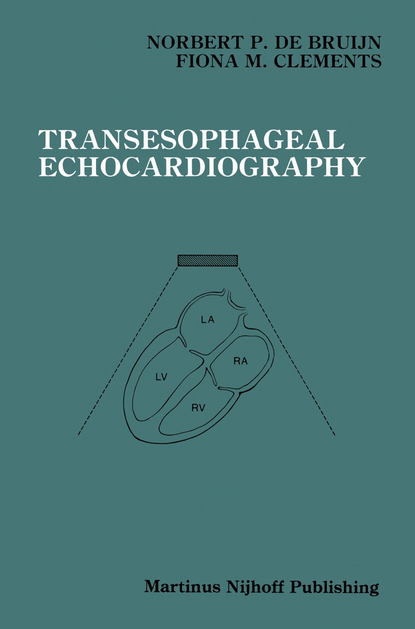 Titlebook: Transesophageal Echocardiography; Norbert P. Bruijn,Fiona M. Clements Book 1987 Martinus Nijhoff Publishing, Boston 1987 anatomy.anesthesi Titlebook: Transesophageal Echocardiography; Norbert P. Bruijn,Fiona M. Clements Book 1987 Martinus Nijhoff Publishing, Boston 1987 anatomy.anesthesi