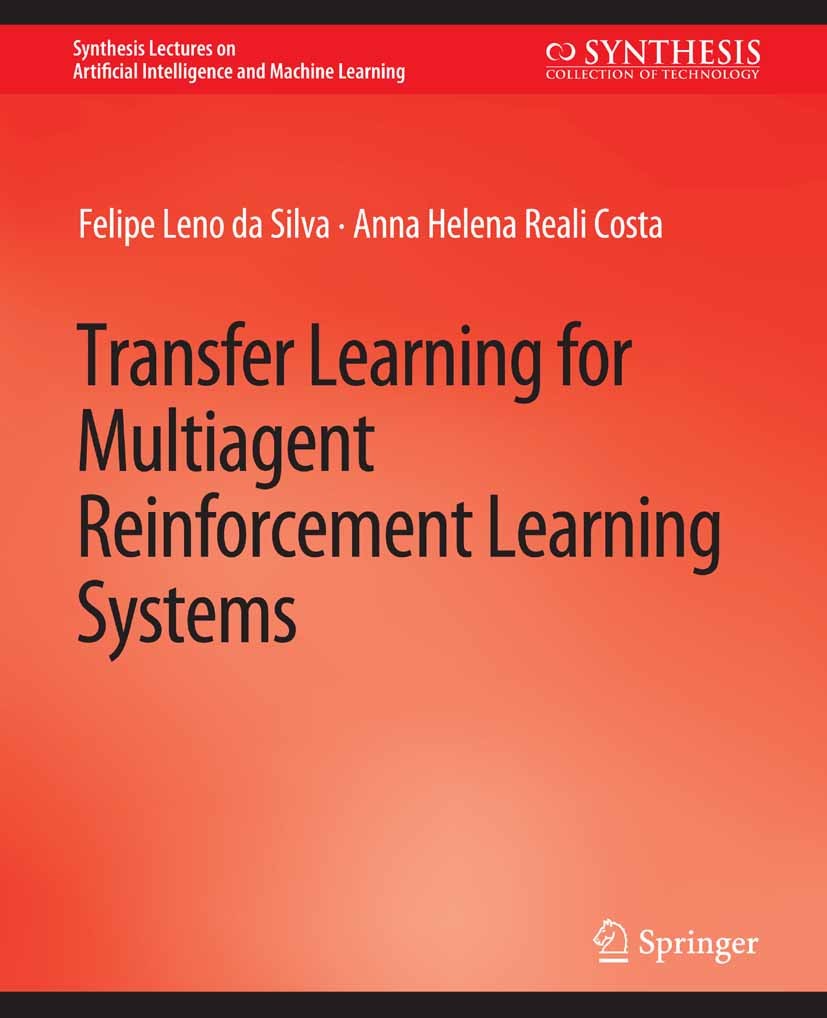 Titlebook: Transfer Learning for Multiagent Reinforcement Learning Systems; Felipe Leno Silva,Anna Helena Reali Costa Book 2021 Springer Nature Switz Titlebook: Transfer Learning for Multiagent Reinforcement Learning Systems; Felipe Leno Silva,Anna Helena Reali Costa Book 2021 Springer Nature Switz