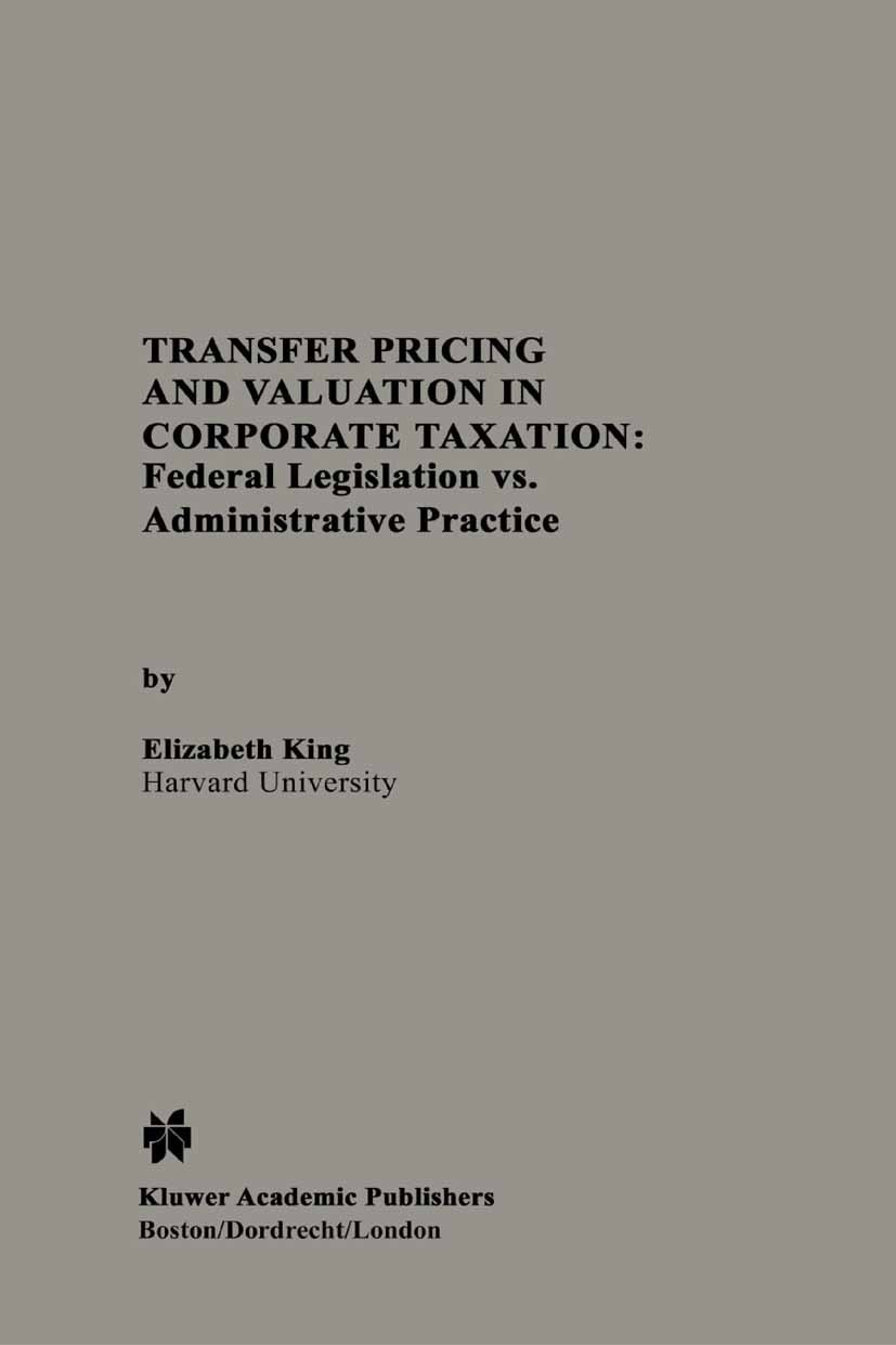 Titlebook: Transfer Pricing and Valuation in Corporate Taxation; Federal Legislation Elizabeth King Book 1994 Springer Science+Business Media New Yor Titlebook: Transfer Pricing and Valuation in Corporate Taxation; Federal Legislation Elizabeth King Book 1994 Springer Science+Business Media New Yor
