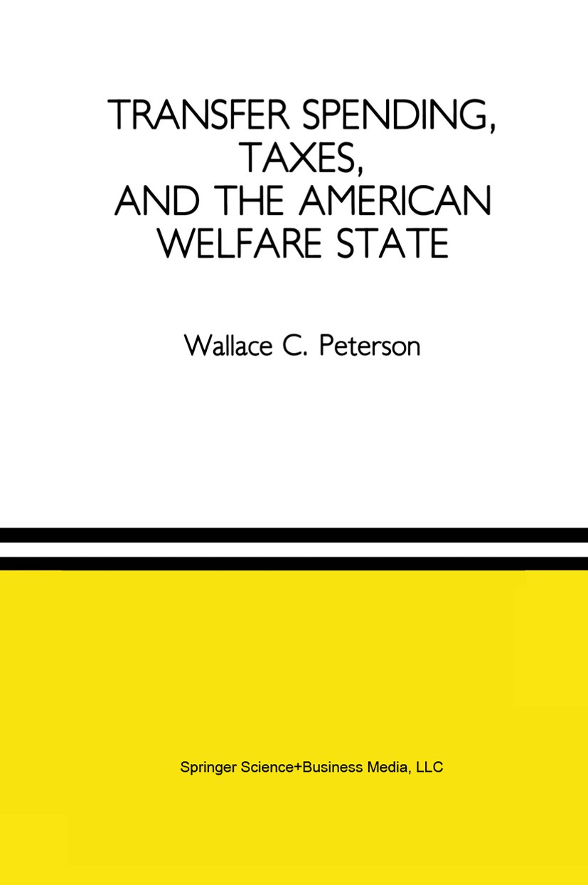 Titlebook: Transfer Spending, Taxes, and the American Welfare State; Wallace C. Peterson Book 1991 Springer Science+Business Media New York 1991 Revo Titlebook: Transfer Spending, Taxes, and the American Welfare State; Wallace C. Peterson Book 1991 Springer Science+Business Media New York 1991 Revo