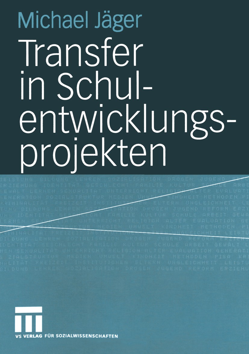 Titlebook: Transfer in Schulentwicklungsprojekten; Michael Jäger Book 2004 VS Verlag für Sozialwissenschaften/GWV Fachverlage GmbH, Wiesbaden 2004 Bi Titlebook: Transfer in Schulentwicklungsprojekten; Michael Jäger Book 2004 VS Verlag für Sozialwissenschaften/GWV Fachverlage GmbH, Wiesbaden 2004 Bi