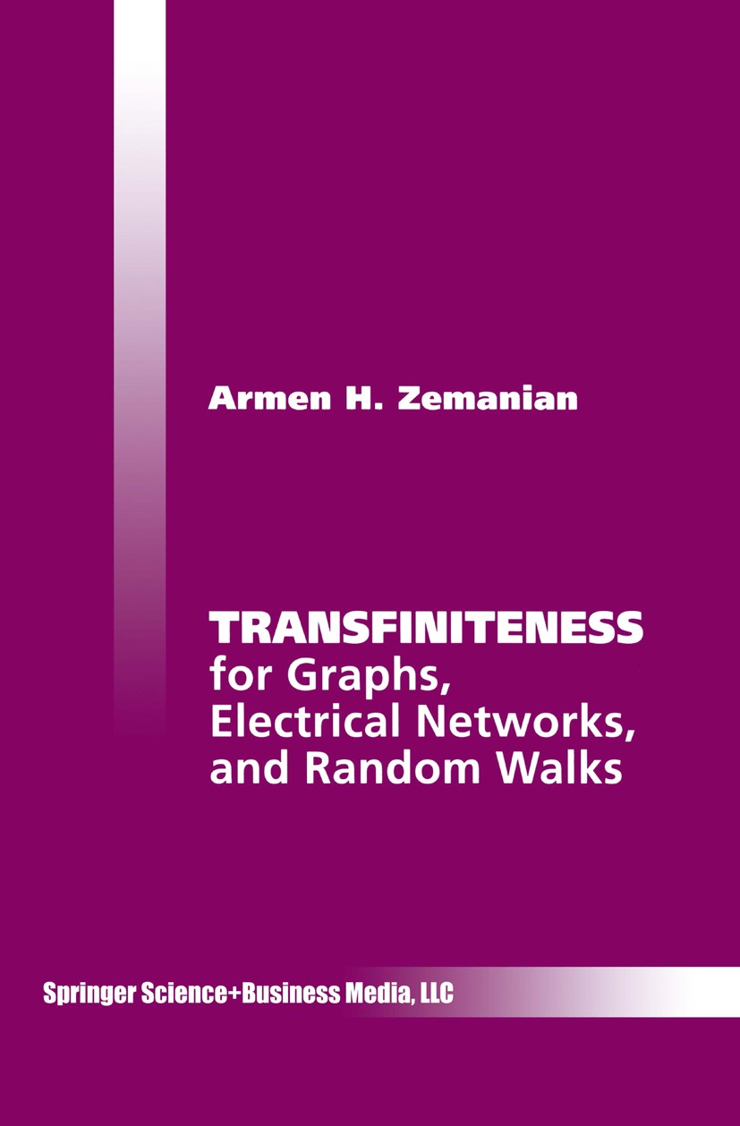 Titlebook: Transfiniteness; For Graphs, Electric Armen H. Zemanian Book 1996 Springer Science+Business Media New York 1996 Cantor.Finite.Graphs.Markov Titlebook: Transfiniteness; For Graphs, Electric Armen H. Zemanian Book 1996 Springer Science+Business Media New York 1996 Cantor.Finite.Graphs.Markov