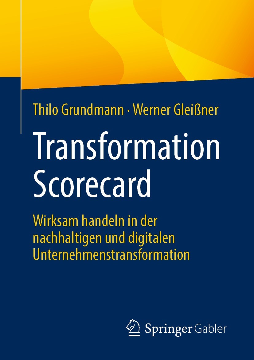 Titlebook: Transformation Scorecard; Wirksam handeln in d Thilo Grundmann,Werner Gleißner Book 2023 Der/die Herausgeber bzw. der/die Autor(en), exklus Titlebook: Transformation Scorecard; Wirksam handeln in d Thilo Grundmann,Werner Gleißner Book 2023 Der/die Herausgeber bzw. der/die Autor(en), exklus