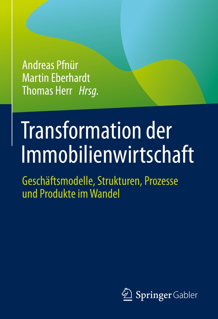 Titlebook: Transformation der Immobilienwirtschaft; Geschäftsmodelle, St Andreas Pfnür,Martin Eberhardt,Thomas Herr Book 2022 Der/die Herausgeber bzw. Titlebook: Transformation der Immobilienwirtschaft; Geschäftsmodelle, St Andreas Pfnür,Martin Eberhardt,Thomas Herr Book 2022 Der/die Herausgeber bzw.