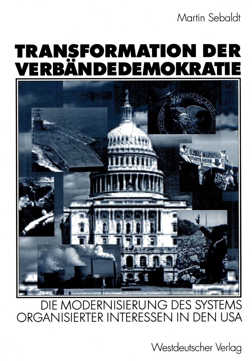 Titlebook: Transformation der Verbändedemokratie; Die Modernisierung d Martin Sebaldt Book 2001 Springer Fachmedien Wiesbaden 2001 Demokratie.Interess Titlebook: Transformation der Verbändedemokratie; Die Modernisierung d Martin Sebaldt Book 2001 Springer Fachmedien Wiesbaden 2001 Demokratie.Interess