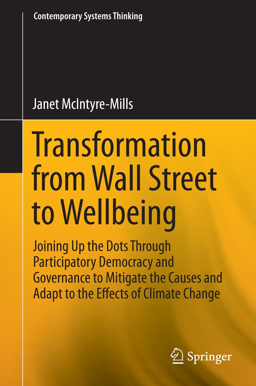 Titlebook: Transformation from Wall Street to Wellbeing; Joining Up the Dots Janet McIntyre-Mills Book 2014 Springer Science+Business Media New York Titlebook: Transformation from Wall Street to Wellbeing; Joining Up the Dots Janet McIntyre-Mills Book 2014 Springer Science+Business Media New York