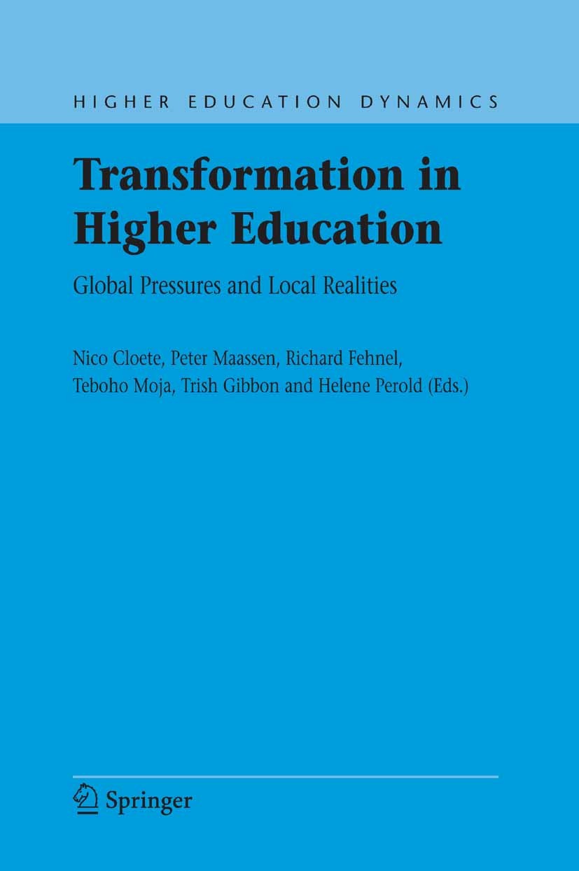Titlebook: Transformation in Higher Education; Global Pressures and Nico Cloete,Peter Maassen,Helene Perold Book 2006 Springer Science+Business Media Titlebook: Transformation in Higher Education; Global Pressures and Nico Cloete,Peter Maassen,Helene Perold Book 2006 Springer Science+Business Media