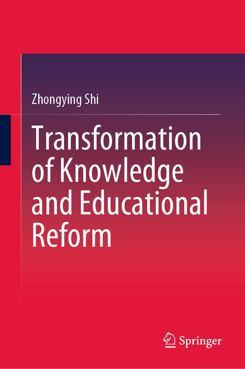 Titlebook: Transformation of Knowledge and Educational Reform; Zhongying Shi Book 2023 Higher Education Press Limited Company 2023 Knowledge transfor Titlebook: Transformation of Knowledge and Educational Reform; Zhongying Shi Book 2023 Higher Education Press Limited Company 2023 Knowledge transfor