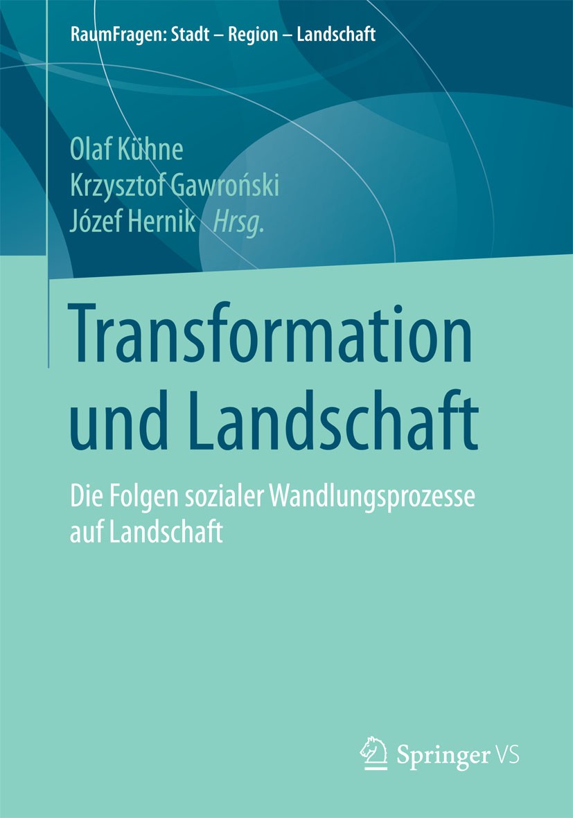 Titlebook: Transformation und Landschaft; Die Folgen sozialer Olaf Kühne,Krzysztof Gawroński,Józef Hernik Book 2015 Springer Fachmedien Wiesbaden 201 Titlebook: Transformation und Landschaft; Die Folgen sozialer Olaf Kühne,Krzysztof Gawroński,Józef Hernik Book 2015 Springer Fachmedien Wiesbaden 201