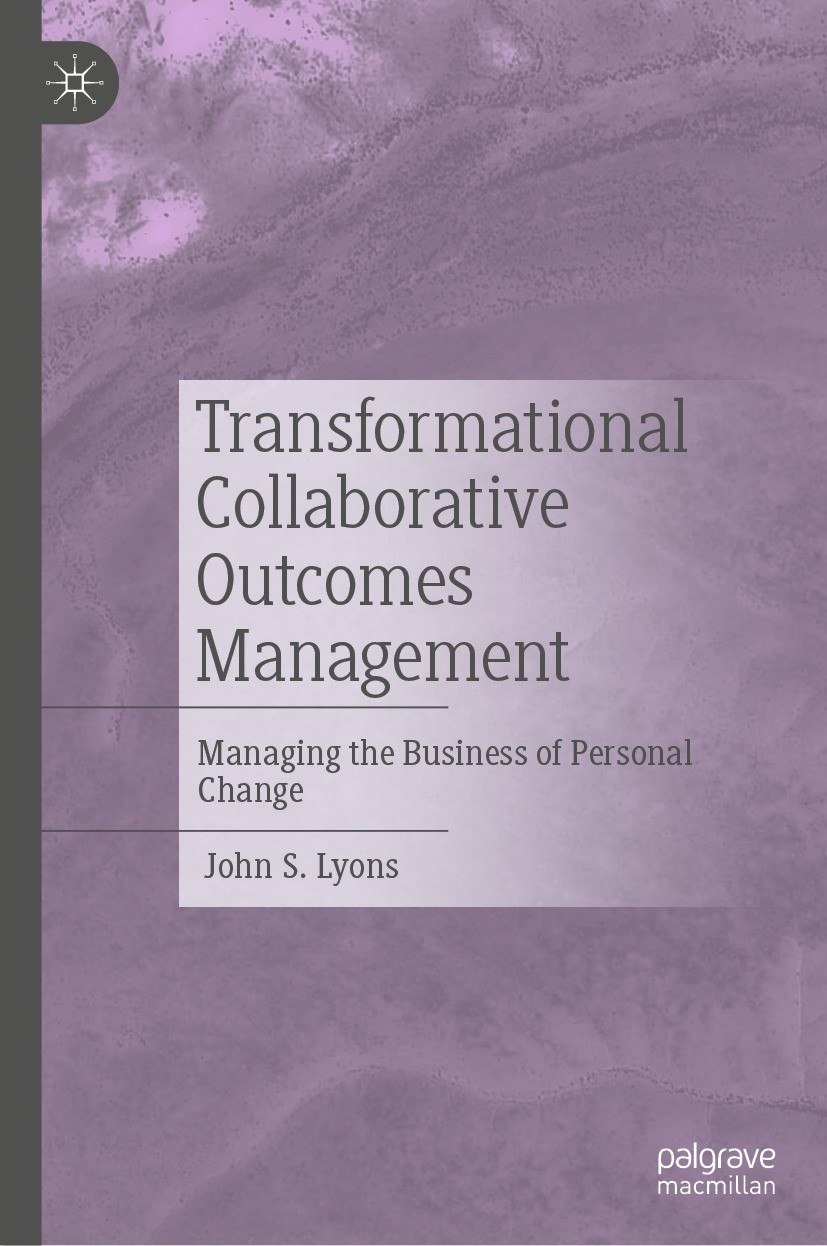 Titlebook: Transformational Collaborative Outcomes Management; Managing the Busines John S. Lyons Book 2022 The Editor(s) (if applicable) and The Auth Titlebook: Transformational Collaborative Outcomes Management; Managing the Busines John S. Lyons Book 2022 The Editor(s) (if applicable) and The Auth