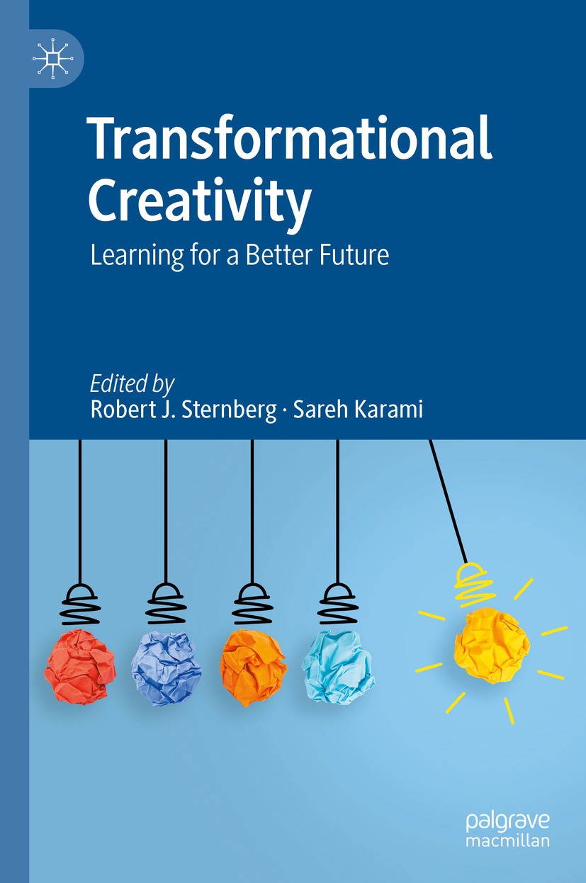 Titlebook: Transformational Creativity; Learning for a Bette Robert J. Sternberg,Sareh Karami Book 2024 The Editor(s) (if applicable) and The Author(s Titlebook: Transformational Creativity; Learning for a Bette Robert J. Sternberg,Sareh Karami Book 2024 The Editor(s) (if applicable) and The Author(s