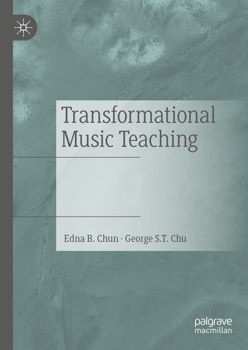 Titlebook: Transformational Music Teaching; Edna B. Chun,George S.T. Chu Book 2023 The Editor(s) (if applicable) and The Author(s), under exclusive l Titlebook: Transformational Music Teaching; Edna B. Chun,George S.T. Chu Book 2023 The Editor(s) (if applicable) and The Author(s), under exclusive l