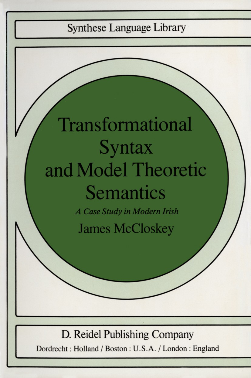 Titlebook: Transformational Syntax and Model Theoretic Semantics; A Case Study in Mode James McCloskey Book 1979 D. Reidel Publishing Company, Dordrec Titlebook: Transformational Syntax and Model Theoretic Semantics; A Case Study in Mode James McCloskey Book 1979 D. Reidel Publishing Company, Dordrec