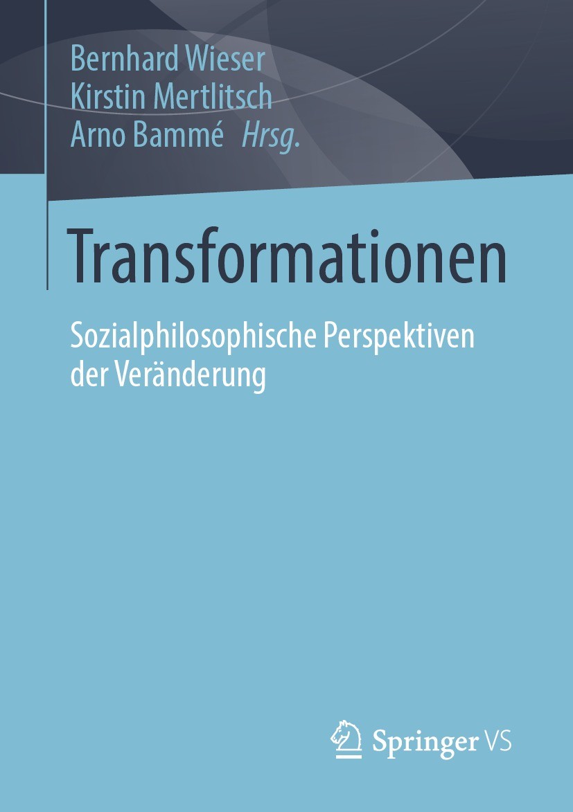 Titlebook: Transformationen; Sozialphilosophische Bernhard Wieser,Kirstin Mertlitsch,Arno Bammé Book 2022 Der/die Herausgeber bzw. der/die Autor(en), Titlebook: Transformationen; Sozialphilosophische Bernhard Wieser,Kirstin Mertlitsch,Arno Bammé Book 2022 Der/die Herausgeber bzw. der/die Autor(en),