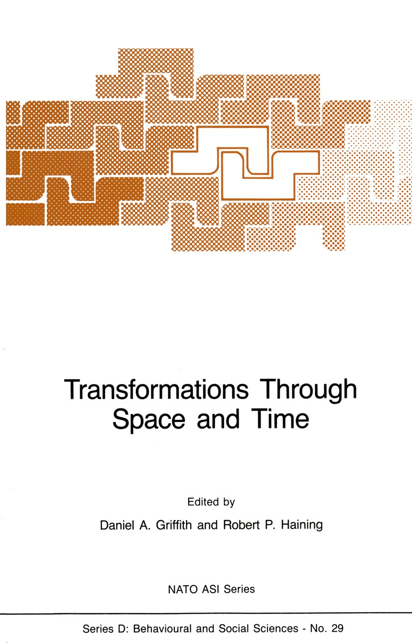 Titlebook: Transformations Through Space and Time; An Analysis of Nonli Daniel A. Griffith,Robert P. Haining Book 1986 Martinus Nijhoff Publishers, Do Titlebook: Transformations Through Space and Time; An Analysis of Nonli Daniel A. Griffith,Robert P. Haining Book 1986 Martinus Nijhoff Publishers, Do