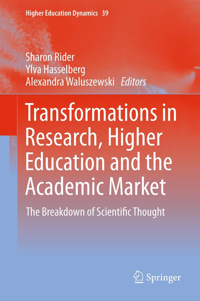 Titlebook: Transformations in Research, Higher Education and the Academic Market; The Breakdown of Sci Sharon Rider,Ylva Hasselberg,Alexandra Waluszew Titlebook: Transformations in Research, Higher Education and the Academic Market; The Breakdown of Sci Sharon Rider,Ylva Hasselberg,Alexandra Waluszew