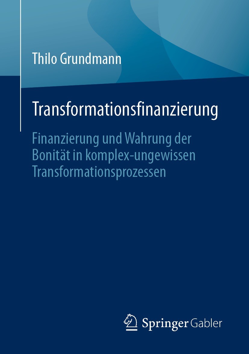 Titlebook: Transformationsfinanzierung; Finanzierung und Wah Thilo Grundmann Book 2023 Der/die Herausgeber bzw. der/die Autor(en), exklusiv lizenziert Titlebook: Transformationsfinanzierung; Finanzierung und Wah Thilo Grundmann Book 2023 Der/die Herausgeber bzw. der/die Autor(en), exklusiv lizenziert