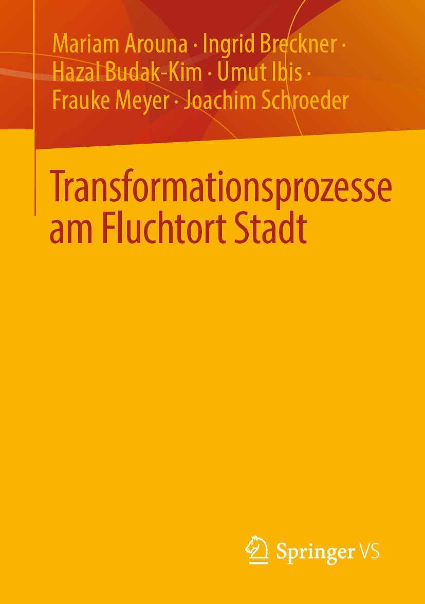 Titlebook: Transformationsprozesse am Fluchtort Stadt; Mariam Arouna,Ingrid Breckner,Joachim Schroeder Book 2022 Der/die Herausgeber bzw. der/die Aut Titlebook: Transformationsprozesse am Fluchtort Stadt; Mariam Arouna,Ingrid Breckner,Joachim Schroeder Book 2022 Der/die Herausgeber bzw. der/die Aut