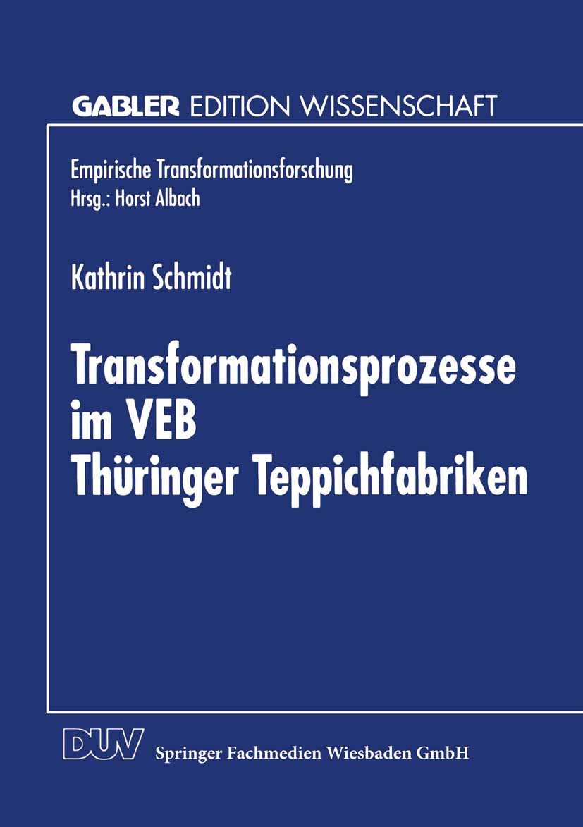 Titlebook: Transformationsprozesse im VEB Thüringer Teppichfabriken; Kathrin Schmidt Book 1999 Springer Fachmedien Wiesbaden 1999 Beteiligungsunterne Titlebook: Transformationsprozesse im VEB Thüringer Teppichfabriken; Kathrin Schmidt Book 1999 Springer Fachmedien Wiesbaden 1999 Beteiligungsunterne