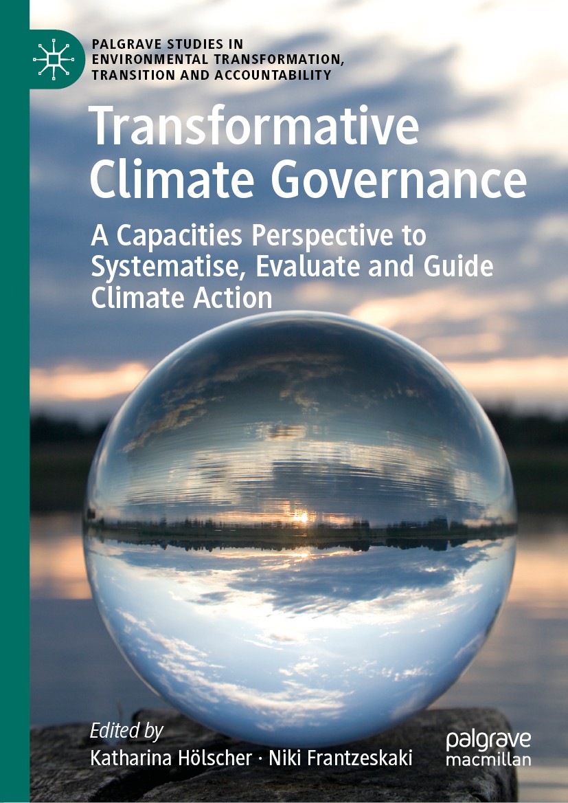 Titlebook: Transformative Climate Governance; A Capacities Perspec Katharina Hölscher,Niki Frantzeskaki Book 2020 Springer Nature Switzerland AG 2020 Titlebook: Transformative Climate Governance; A Capacities Perspec Katharina Hölscher,Niki Frantzeskaki Book 2020 Springer Nature Switzerland AG 2020