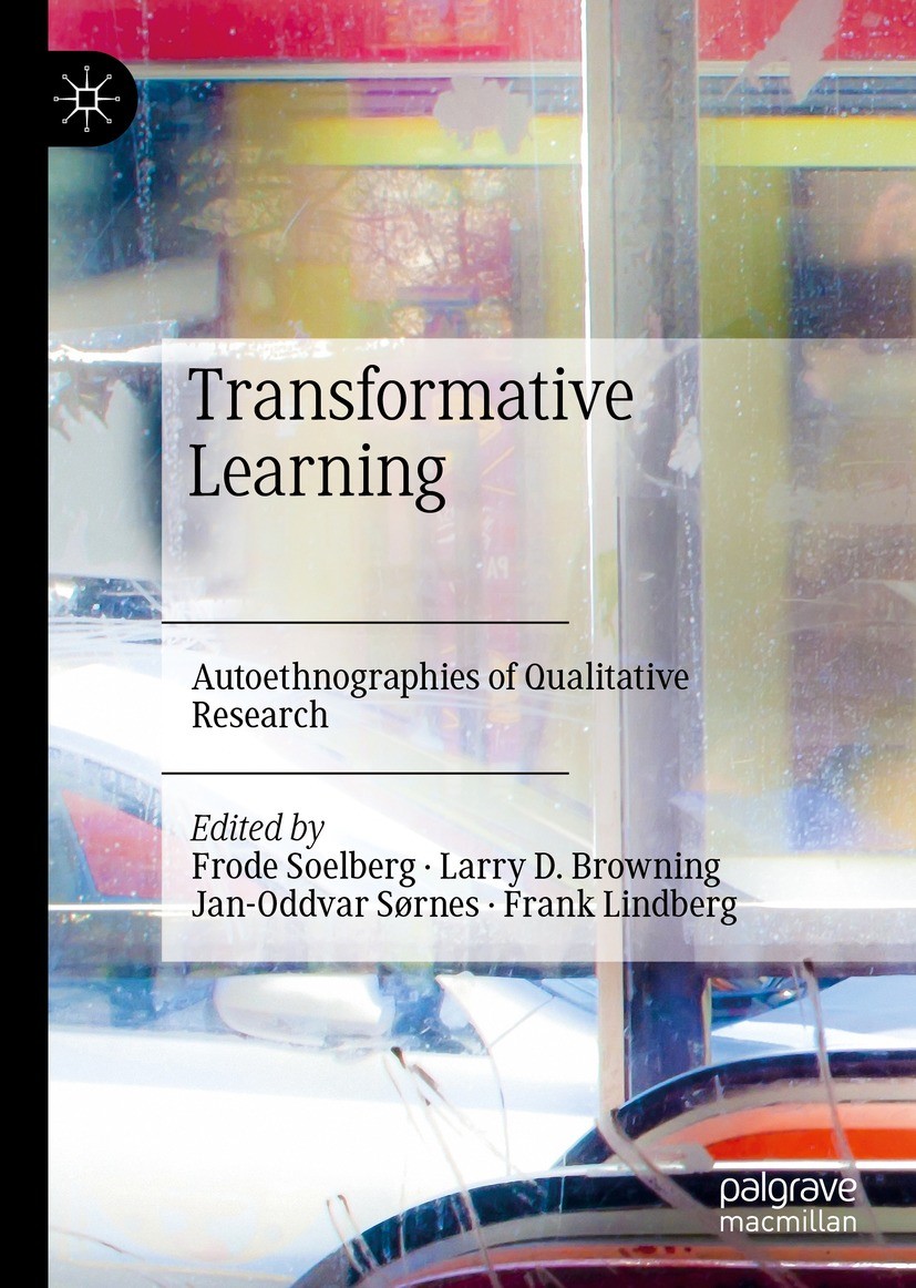 Titlebook: Transformative Learning; Autoethnographies of Frode Soelberg,Larry D. Browning,Frank Lindberg Book 2023 The Editor(s) (if applicable) and T Titlebook: Transformative Learning; Autoethnographies of Frode Soelberg,Larry D. Browning,Frank Lindberg Book 2023 The Editor(s) (if applicable) and T