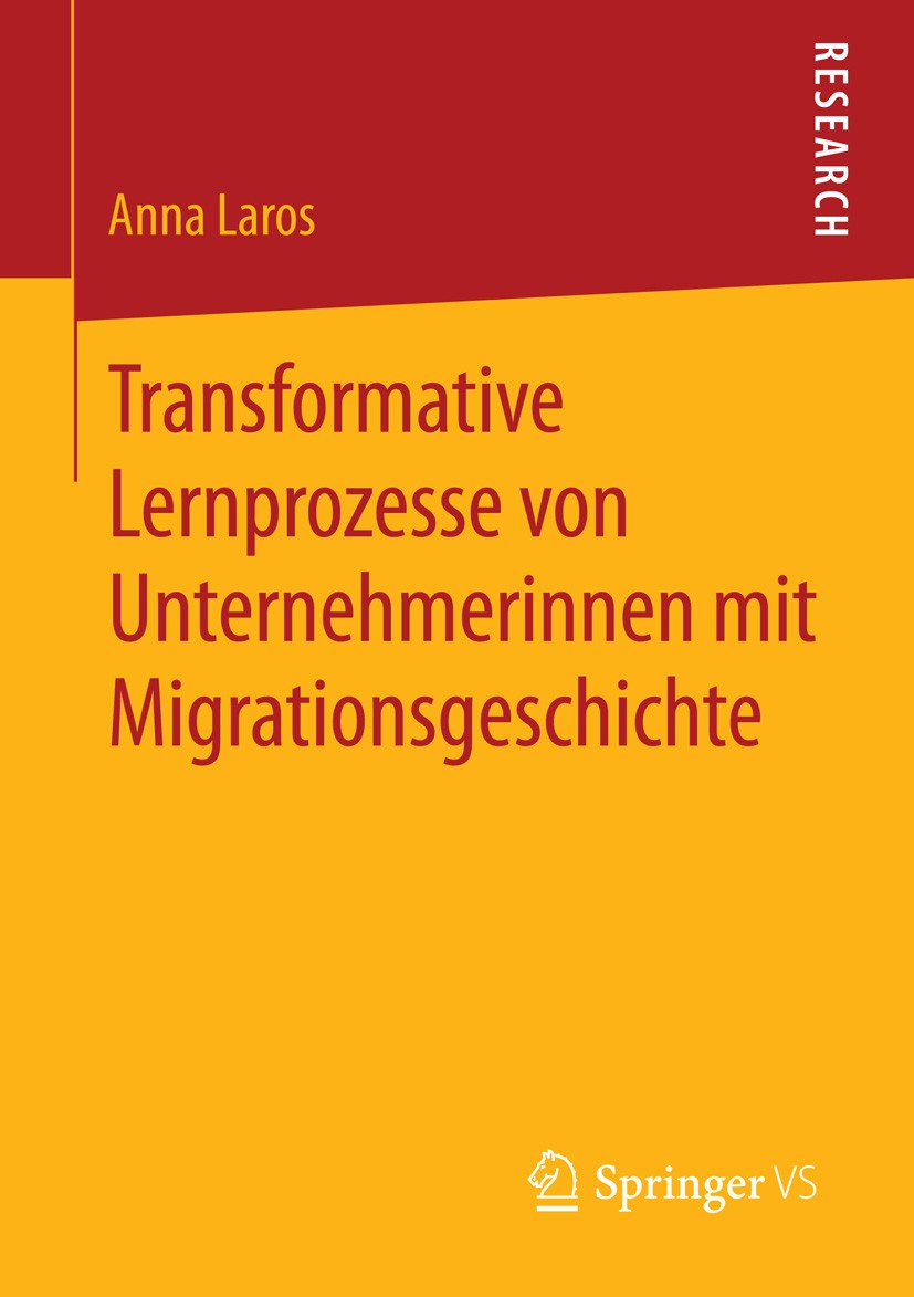 Titlebook: Transformative Lernprozesse von Unternehmerinnen mit Migrationsgeschichte; Anna Laros Book 2015 Springer Fachmedien Wiesbaden 2015 Grounde Titlebook: Transformative Lernprozesse von Unternehmerinnen mit Migrationsgeschichte; Anna Laros Book 2015 Springer Fachmedien Wiesbaden 2015 Grounde