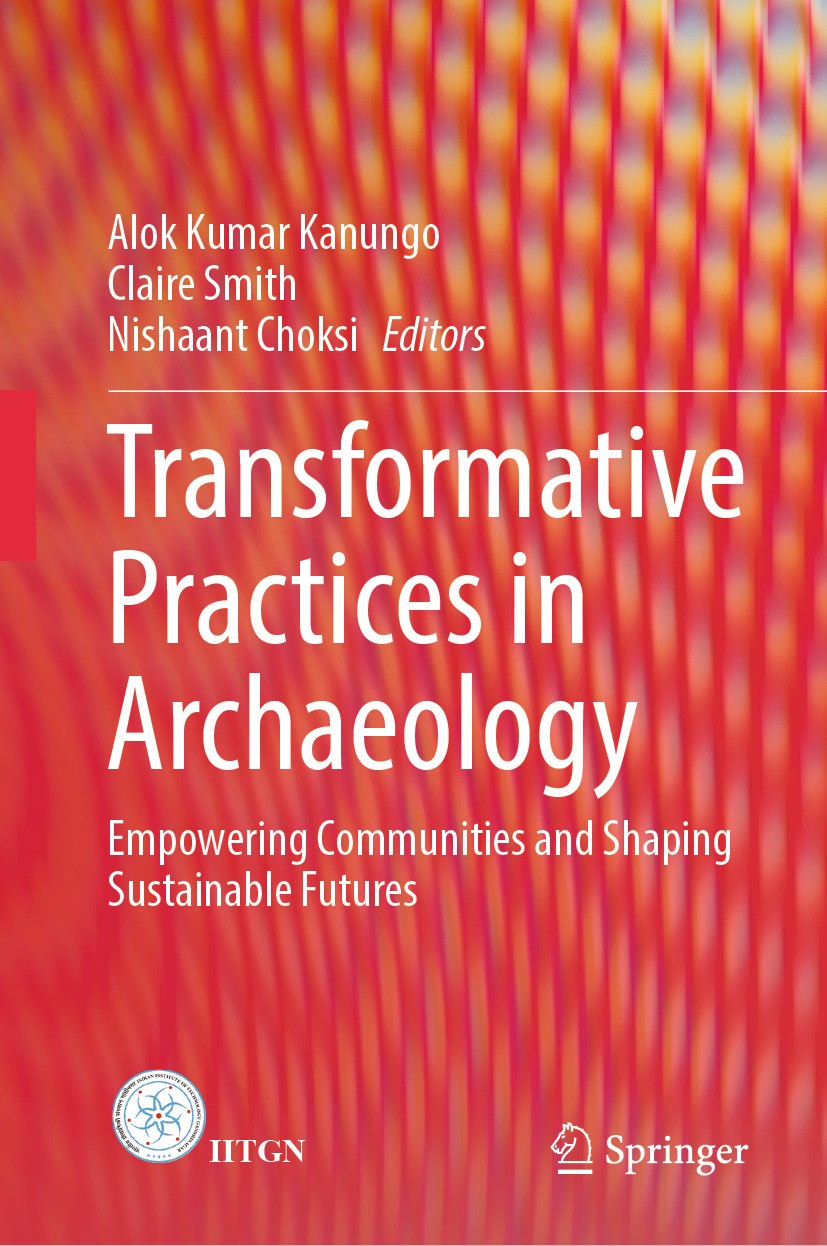 Titlebook: Transformative Practices in Archaeology; Empowering Communiti Alok Kumar Kanungo,Claire Smith,Nishaant Choksi Book 2024 The Editor(s) (if a Titlebook: Transformative Practices in Archaeology; Empowering Communiti Alok Kumar Kanungo,Claire Smith,Nishaant Choksi Book 2024 The Editor(s) (if a