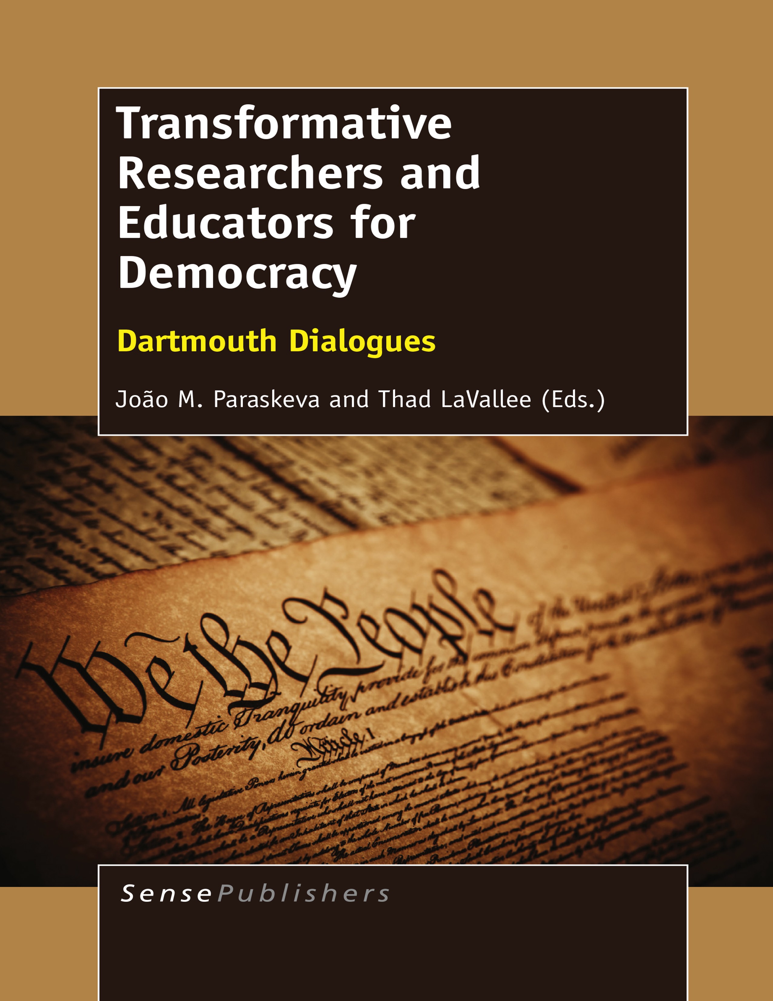 Titlebook: Transformative Researchers and Educators for Democracy; Dartmouth Dialogues João M. Paraskeva,Thad LaVallee Book 2015 SensePublishers-Rotte Titlebook: Transformative Researchers and Educators for Democracy; Dartmouth Dialogues João M. Paraskeva,Thad LaVallee Book 2015 SensePublishers-Rotte