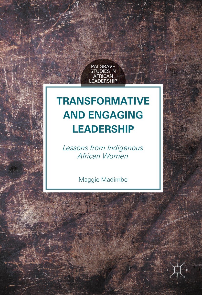 Titlebook: Transformative and Engaging Leadership; Lessons from Indigen Maggie Madimbo Book 2016 The Editor(s) (if applicable) and The Author(s) 2016 Titlebook: Transformative and Engaging Leadership; Lessons from Indigen Maggie Madimbo Book 2016 The Editor(s) (if applicable) and The Author(s) 2016