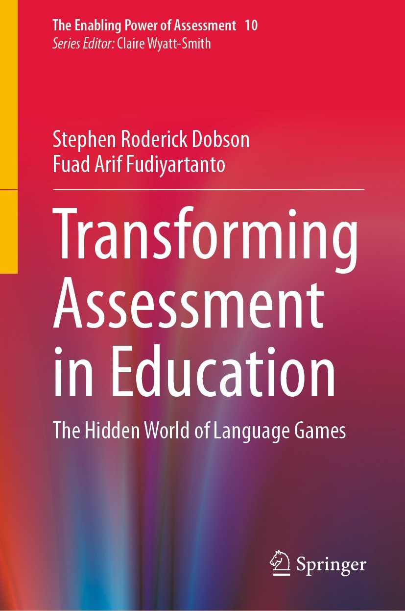 Titlebook: Transforming Assessment in Education; The Hidden World of Stephen Roderick Dobson,Fuad Arif Fudiyartanto Book 2023 Springer Nature Switzer Titlebook: Transforming Assessment in Education; The Hidden World of Stephen Roderick Dobson,Fuad Arif Fudiyartanto Book 2023 Springer Nature Switzer