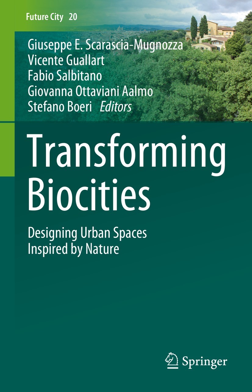 Titlebook: Transforming Biocities; Designing Urban Spac Giuseppe E. Scarascia-Mugnozza,Vicente Guallart,St Book 2023 The Editor(s) (if applicable) and Titlebook: Transforming Biocities; Designing Urban Spac Giuseppe E. Scarascia-Mugnozza,Vicente Guallart,St Book 2023 The Editor(s) (if applicable) and