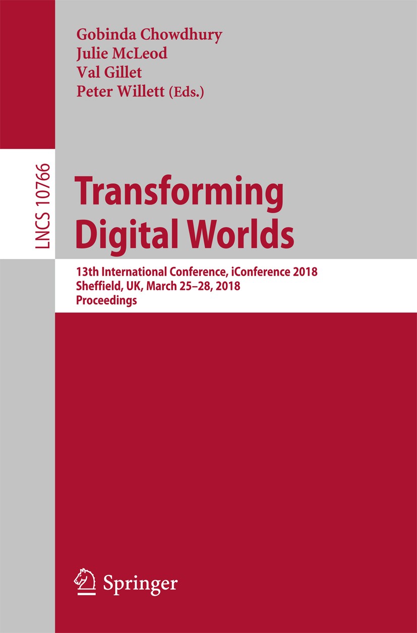 Titlebook: Transforming Digital Worlds; 13th International C Gobinda Chowdhury,Julie McLeod,Peter Willett Conference proceedings 2018 Springer Interna Titlebook: Transforming Digital Worlds; 13th International C Gobinda Chowdhury,Julie McLeod,Peter Willett Conference proceedings 2018 Springer Interna