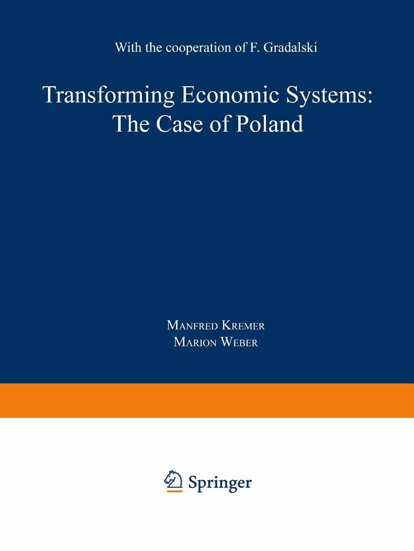 Titlebook: Transforming Economic Systems: The Case of Poland; With the Cooperation Manfred Kremer,Marion Weber Book 1992 Springer-Verlag Berlin Heidel Titlebook: Transforming Economic Systems: The Case of Poland; With the Cooperation Manfred Kremer,Marion Weber Book 1992 Springer-Verlag Berlin Heidel