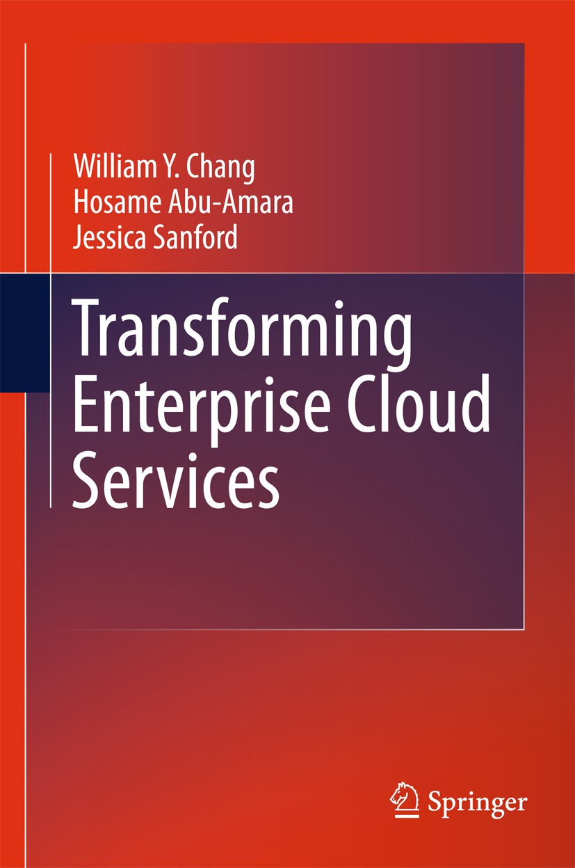 Titlebook: Transforming Enterprise Cloud Services; William Y Chang,Hosame Abu-Amara,Jessica Feng Sanf Book 2010 Springer Science+Business Media B.V. Titlebook: Transforming Enterprise Cloud Services; William Y Chang,Hosame Abu-Amara,Jessica Feng Sanf Book 2010 Springer Science+Business Media B.V.