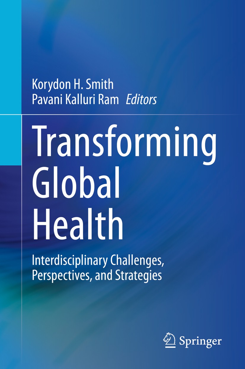 Titlebook: Transforming Global Health; Interdisciplinary Ch Korydon H. Smith,Pavani Kalluri Ram Book 2020 Springer Nature Switzerland AG 2020 global h Titlebook: Transforming Global Health; Interdisciplinary Ch Korydon H. Smith,Pavani Kalluri Ram Book 2020 Springer Nature Switzerland AG 2020 global h