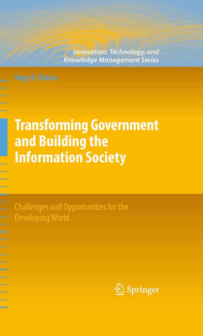Titlebook: Transforming Government and Building the Information Society; Challenges and Oppor Nagy K. Hanna Book 2011 Springer New York 2011 Developin Titlebook: Transforming Government and Building the Information Society; Challenges and Oppor Nagy K. Hanna Book 2011 Springer New York 2011 Developin