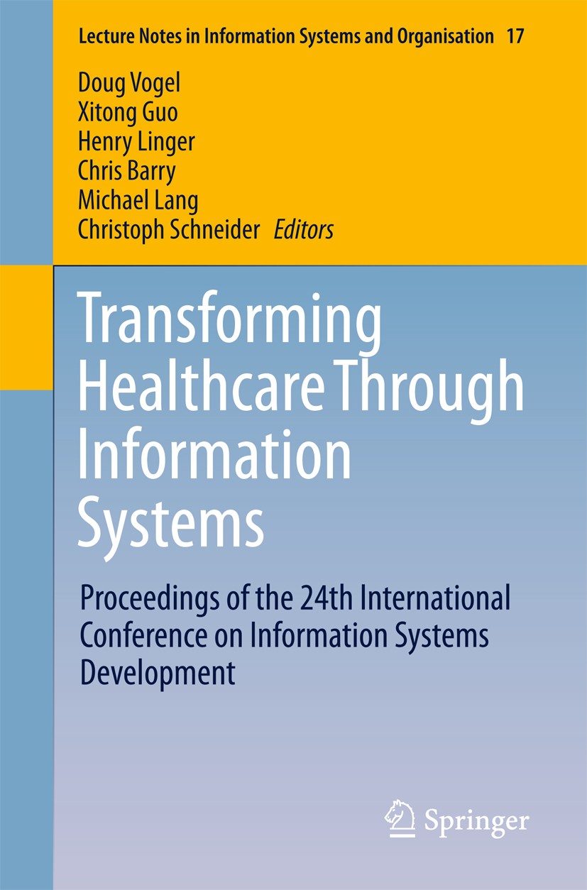 Titlebook: Transforming Healthcare Through Information Systems; Proceedings of the 2 Doug Vogel,Xitong Guo,Christoph Schneider Conference proceedings Titlebook: Transforming Healthcare Through Information Systems; Proceedings of the 2 Doug Vogel,Xitong Guo,Christoph Schneider Conference proceedings
