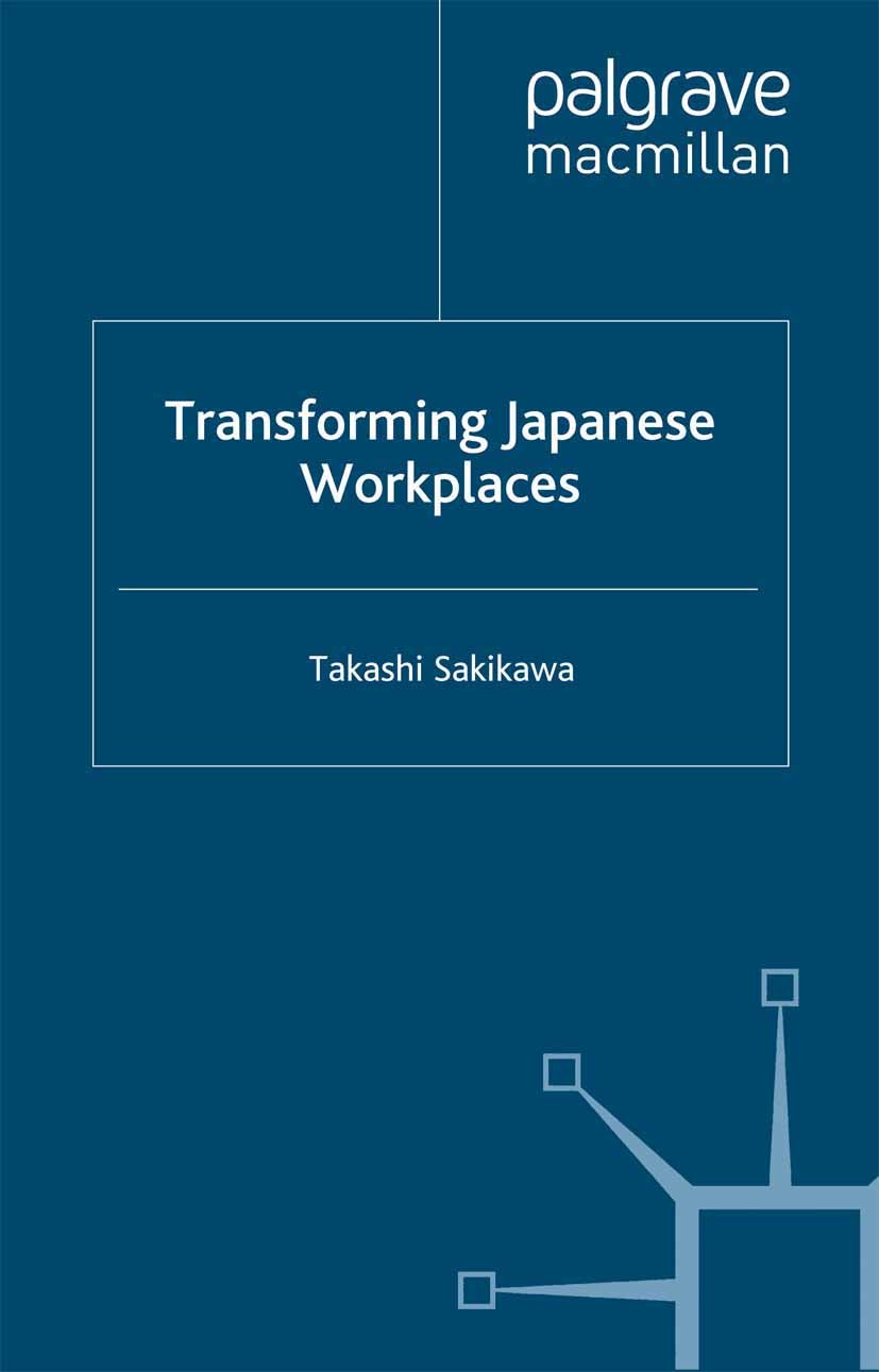 Titlebook: Transforming Japanese Workplaces; Takashi Sakikawa Book 2012 Palgrave Macmillan, a division of Macmillan Publishers Limited 2012 China.Div Titlebook: Transforming Japanese Workplaces; Takashi Sakikawa Book 2012 Palgrave Macmillan, a division of Macmillan Publishers Limited 2012 China.Div