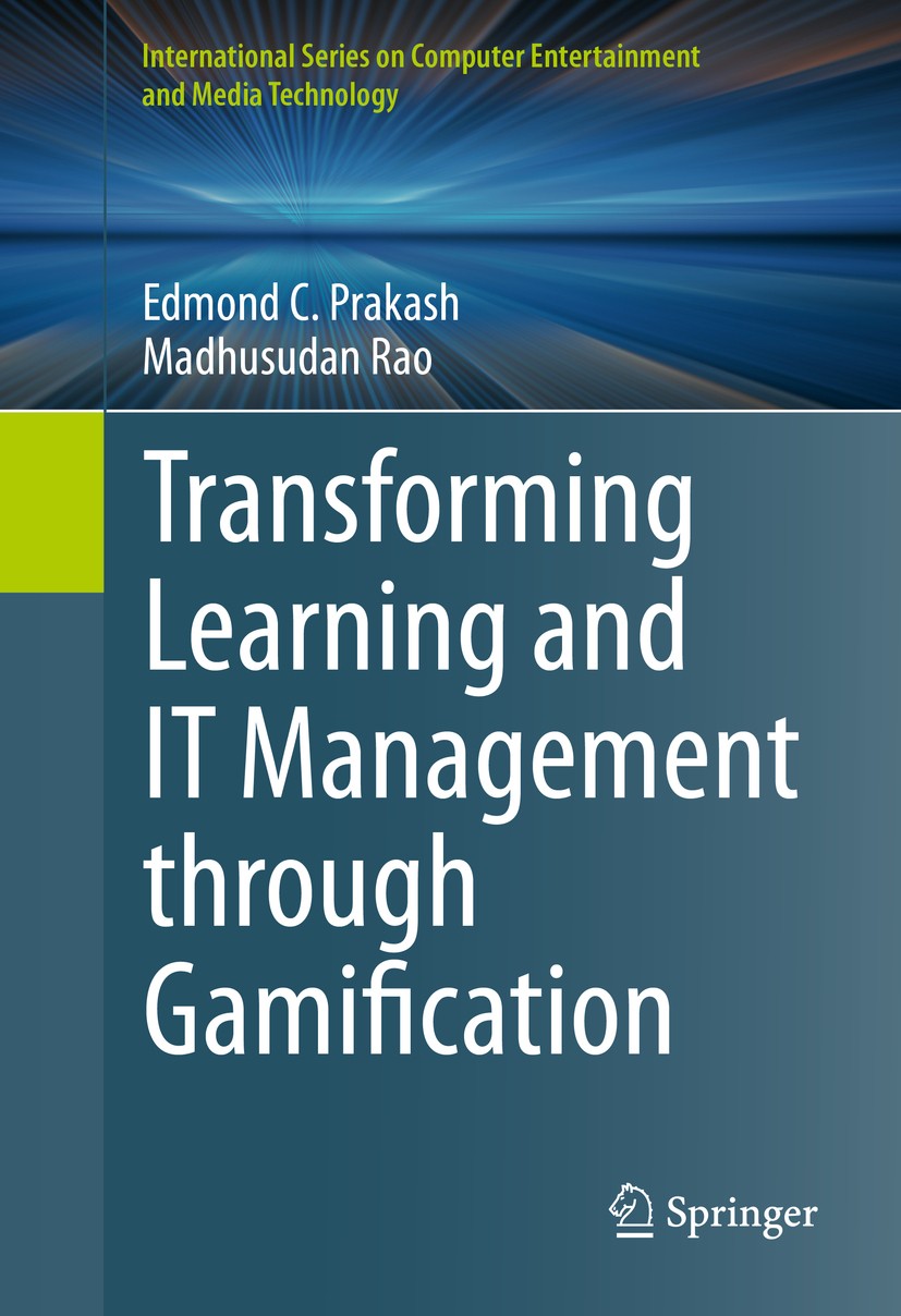 Titlebook: Transforming Learning and IT Management through Gamification; Edmond C. Prakash,Madhusudan Rao Book 2015 The Editor(s) (if applicable) and Titlebook: Transforming Learning and IT Management through Gamification; Edmond C. Prakash,Madhusudan Rao Book 2015 The Editor(s) (if applicable) and