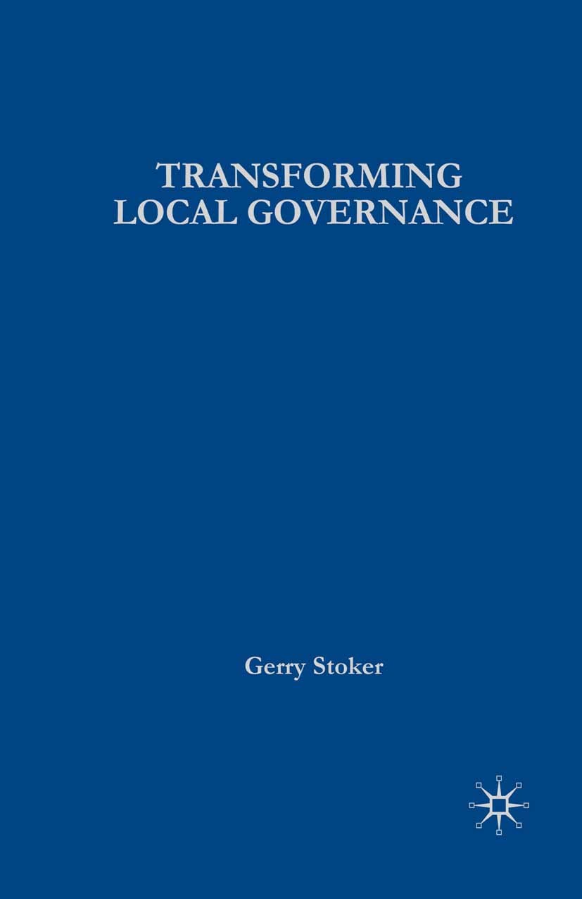 Titlebook: Transforming Local Governance; From Thatcherism to Gerry Stoker Textbook 2004Latest edition The Editor(s) (if applicable) and The Author(s Titlebook: Transforming Local Governance; From Thatcherism to Gerry Stoker Textbook 2004Latest edition The Editor(s) (if applicable) and The Author(s