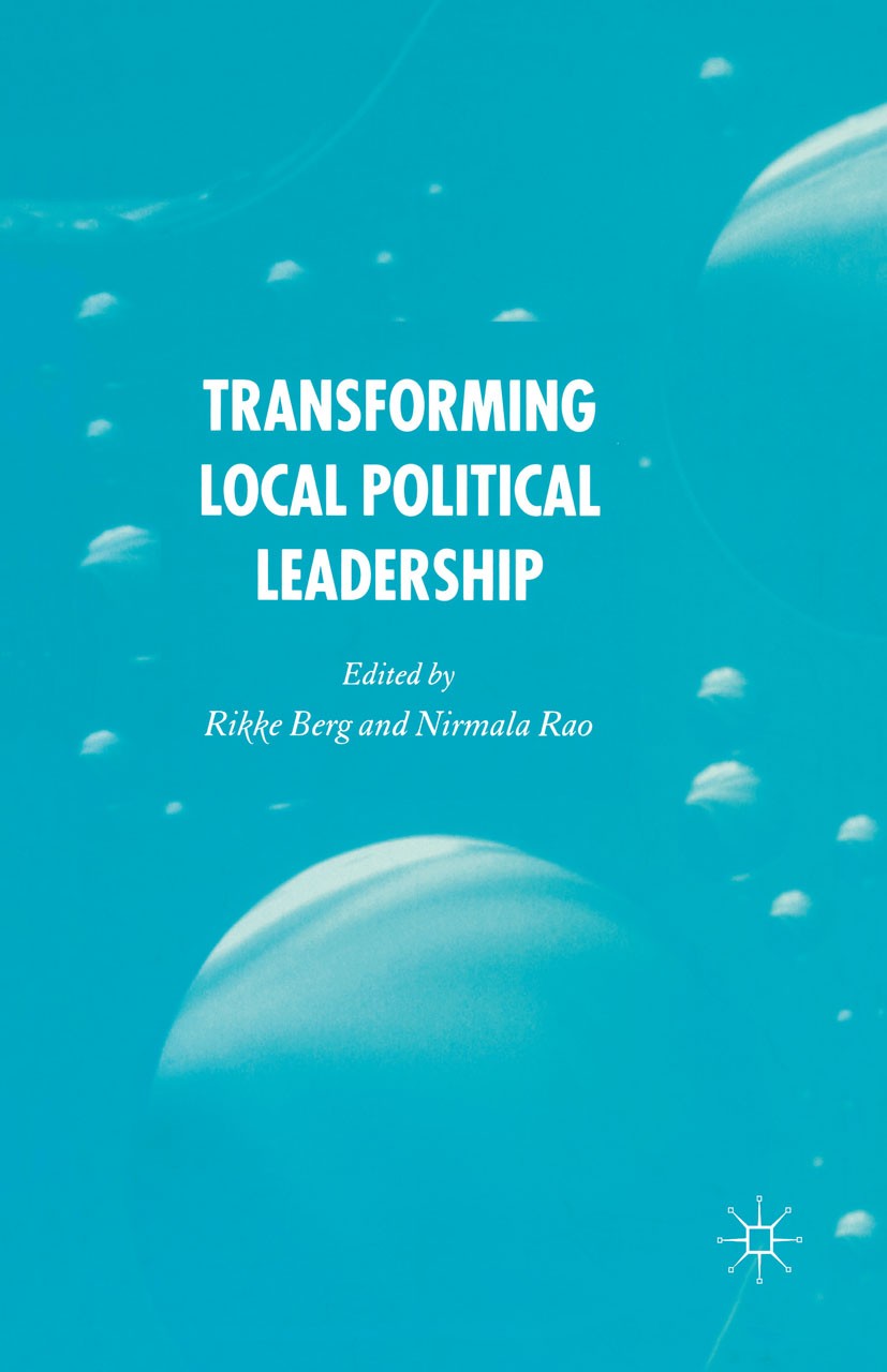Titlebook: Transforming Political Leadership in Local Government; Rikke Berg,Nirmala Rao Book 2005 Palgrave Macmillan, a division of Macmillan Publis Titlebook: Transforming Political Leadership in Local Government; Rikke Berg,Nirmala Rao Book 2005 Palgrave Macmillan, a division of Macmillan Publis