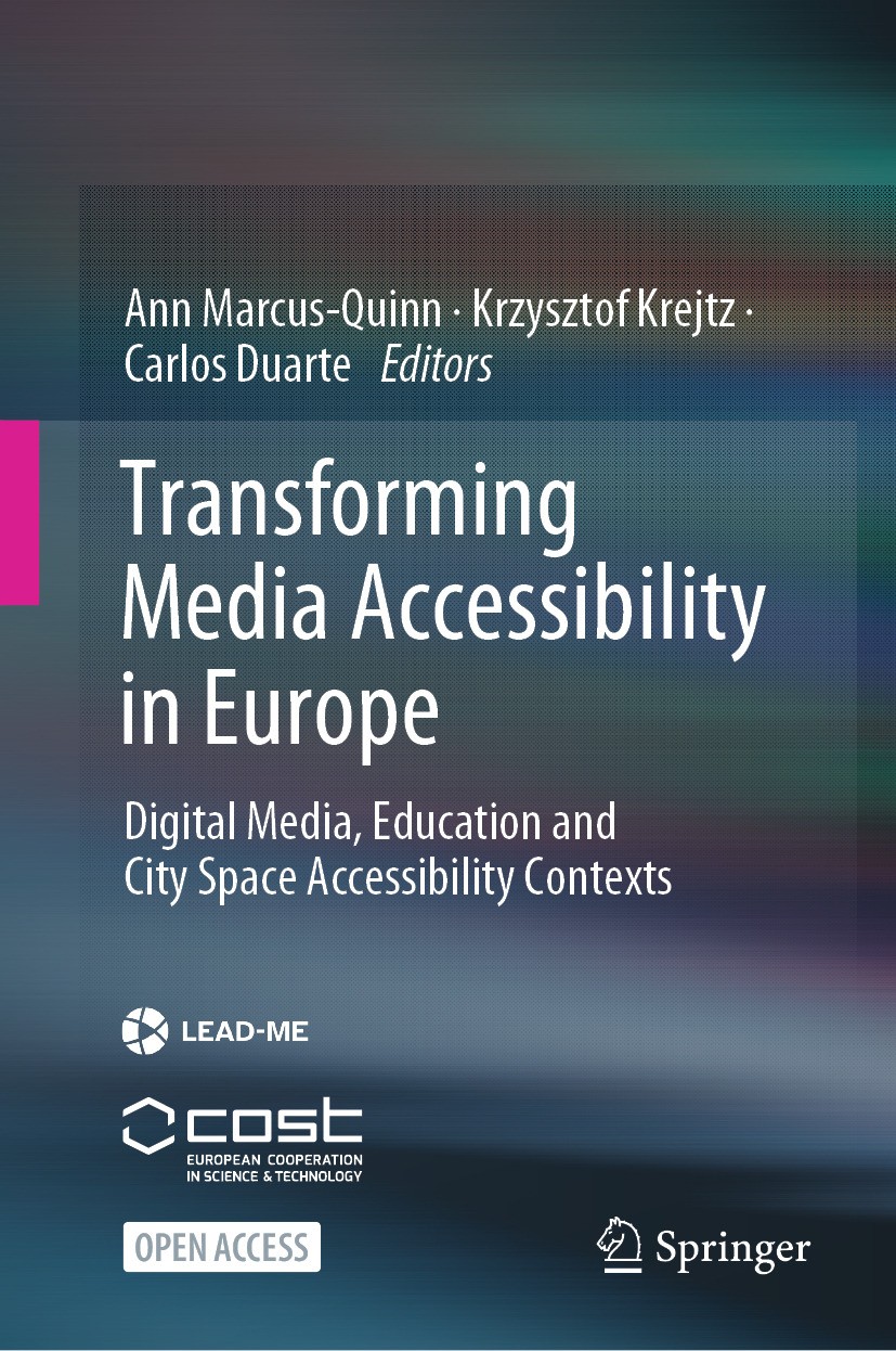 Titlebook: Transforming Media Accessibility in Europe; Digital Media, Educa Ann Marcus-Quinn,Krzysztof Krejtz,Carlos Duarte Book‘‘‘‘‘‘‘‘ 2024 The Edit Titlebook: Transforming Media Accessibility in Europe; Digital Media, Educa Ann Marcus-Quinn,Krzysztof Krejtz,Carlos Duarte Book‘‘‘‘‘‘‘‘ 2024 The Edit