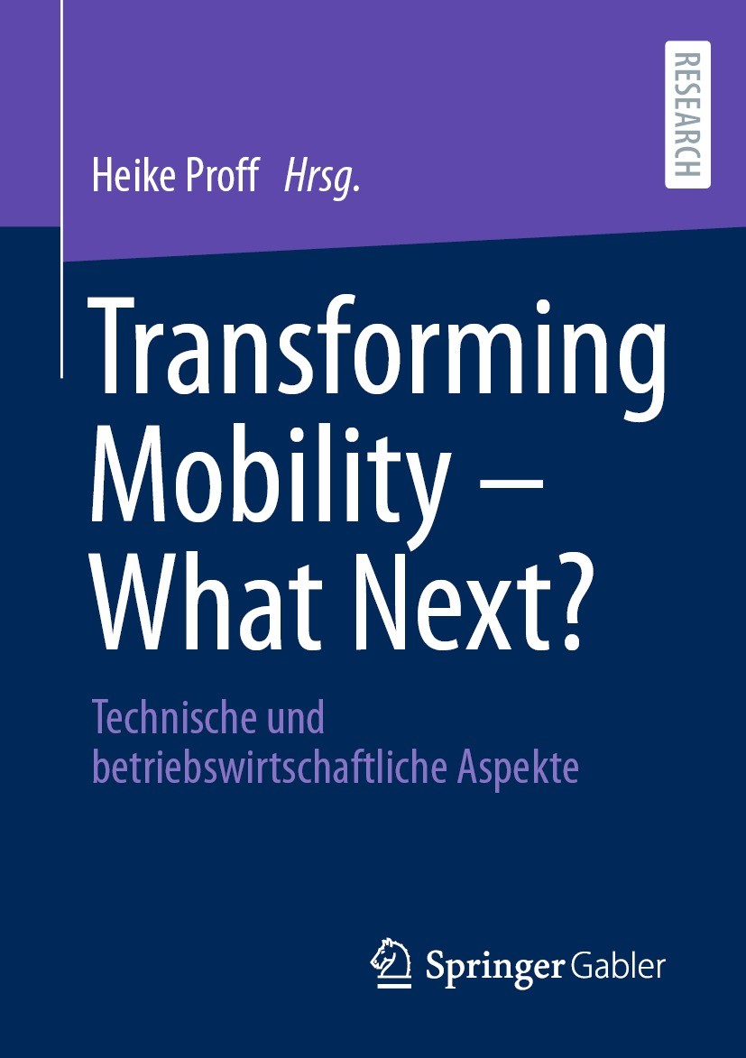 Titlebook: Transforming Mobility – What Next?; Technische und betri Heike Proff Book 2022 Der/die Herausgeber bzw. der/die Autor(en), exklusiv lizenzi Titlebook: Transforming Mobility – What Next?; Technische und betri Heike Proff Book 2022 Der/die Herausgeber bzw. der/die Autor(en), exklusiv lizenzi
