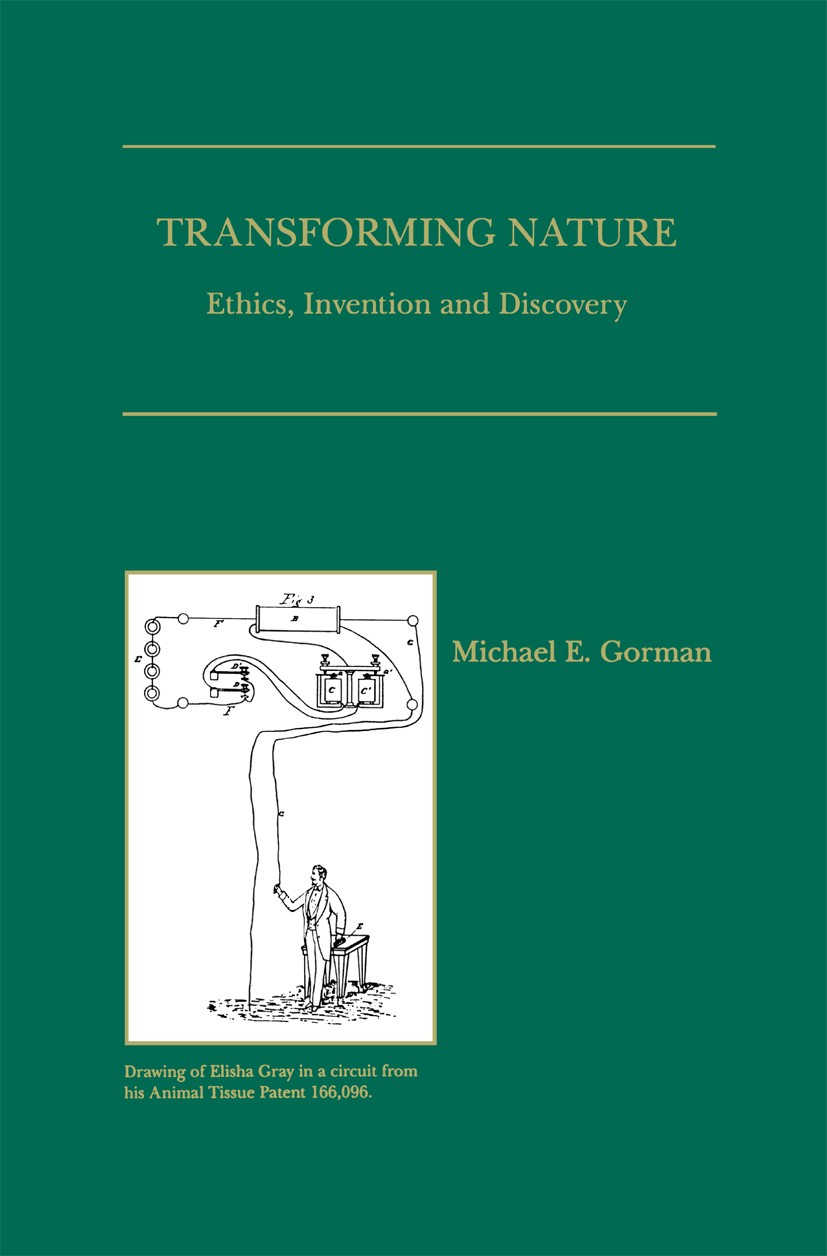 Titlebook: Transforming Nature; Ethics, Invention an Michael E. Gorman Book 1998 Springer Science+Business Media New York 1998 Invention.ethics.innova Titlebook: Transforming Nature; Ethics, Invention an Michael E. Gorman Book 1998 Springer Science+Business Media New York 1998 Invention.ethics.innova
