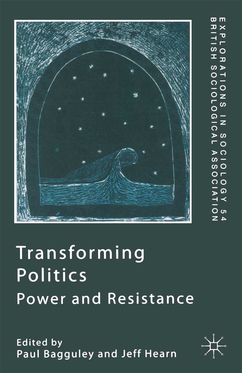 Titlebook: Transforming Politics; Power and Resistance Paul Bagguley (Senior Lecturer in Sociology),Jeff Book 1999 British Sociological Association 1 Titlebook: Transforming Politics; Power and Resistance Paul Bagguley (Senior Lecturer in Sociology),Jeff Book 1999 British Sociological Association 1
