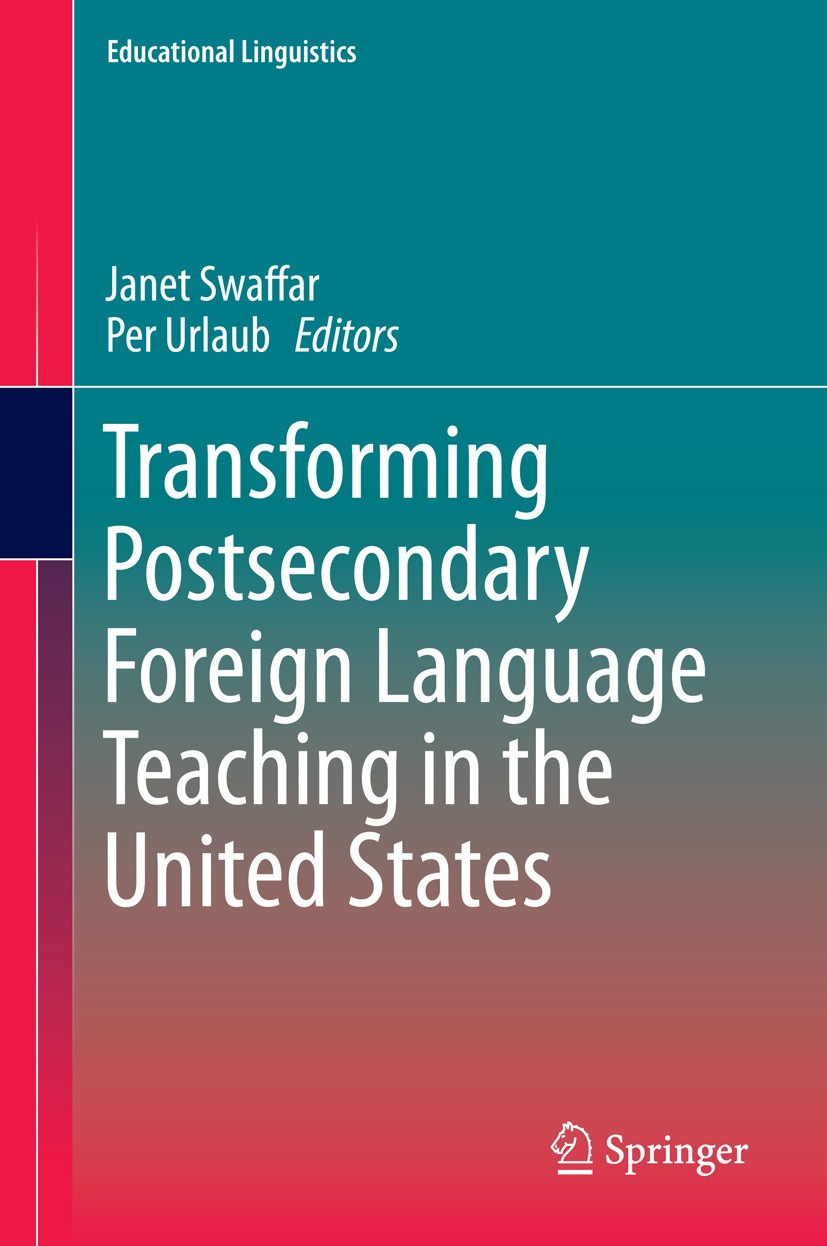 Titlebook: Transforming Postsecondary Foreign Language Teaching in the United States; Janet Swaffar,Per Urlaub Book 2014 Springer Science+Business Me Titlebook: Transforming Postsecondary Foreign Language Teaching in the United States; Janet Swaffar,Per Urlaub Book 2014 Springer Science+Business Me