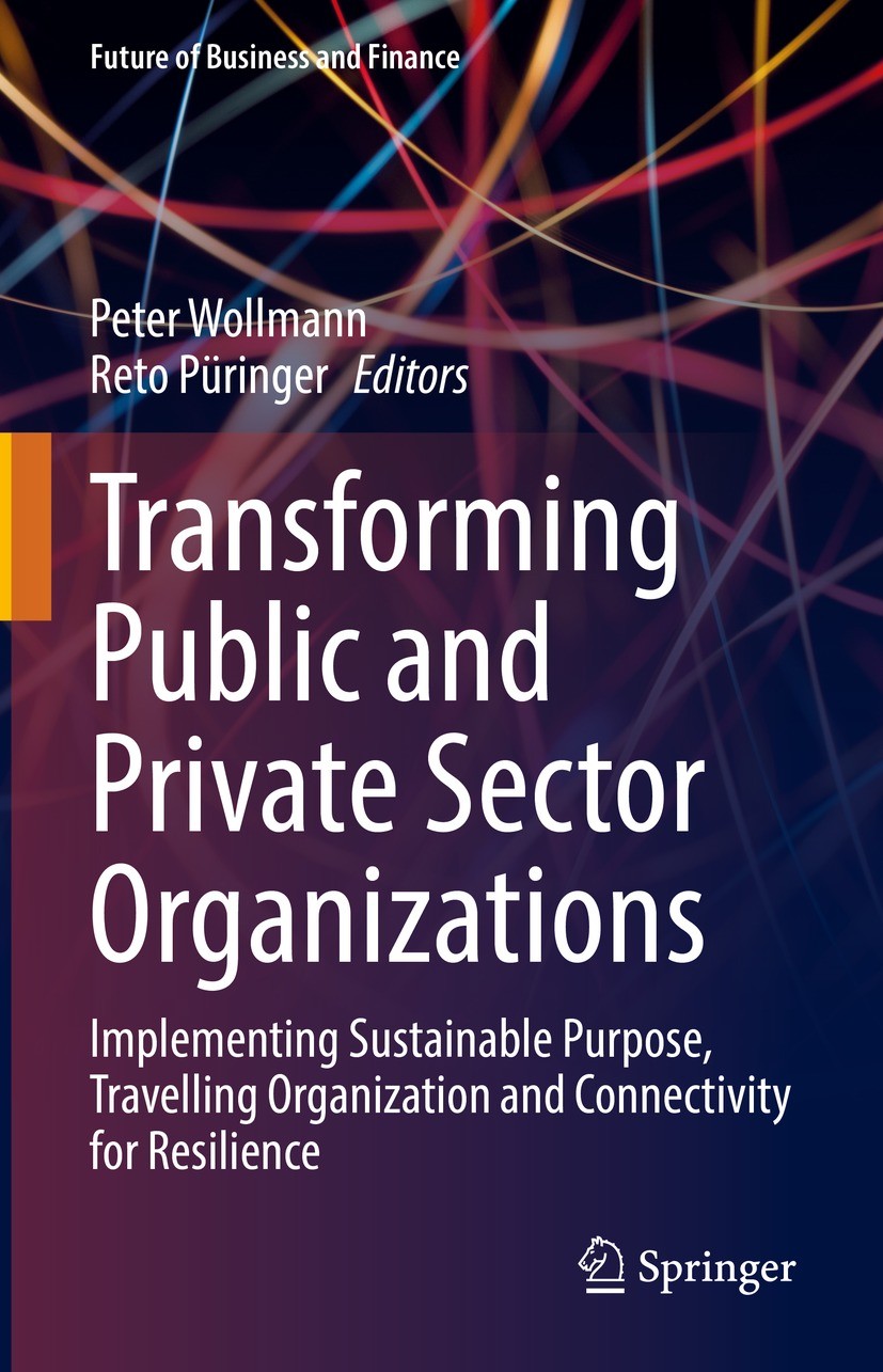Titlebook: Transforming Public and Private Sector Organizations; Implementing Sustain Peter Wollmann,Reto Püringer Book 2022 The Editor(s) (if applica Titlebook: Transforming Public and Private Sector Organizations; Implementing Sustain Peter Wollmann,Reto Püringer Book 2022 The Editor(s) (if applica